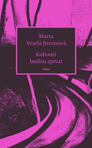 Kohouti budou zpívat - Veselá Jirousová Marta