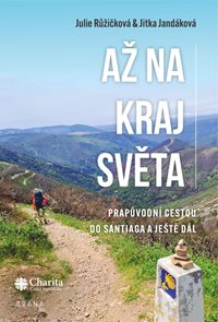 Až na kraj světa – Prapůvodn&#237; cestou do Santiaga a ještě d&#225;l