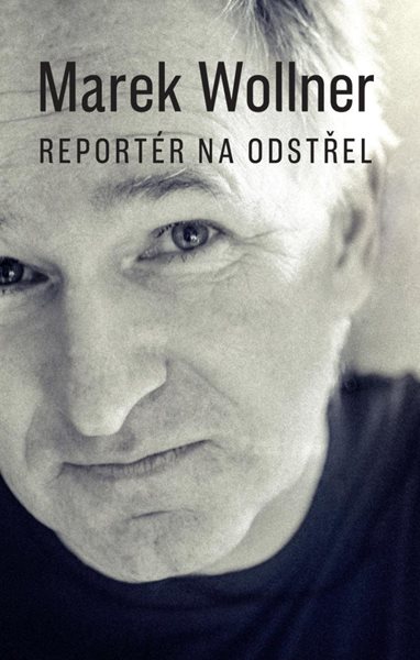 Levně Marek Wollner - Reportér na odstřel - Wollner Marek
