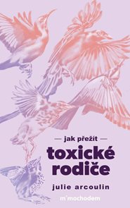 Jak přež&#237;t toxick&#233; rodiče