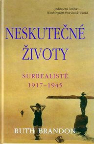 Neskutečn&#233; životy - Surrealist&#233; 1917-1945