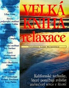 Velká kniha relaxace-Kalifornské techniky, které pomáhají zvládat nadměrný stres v životě