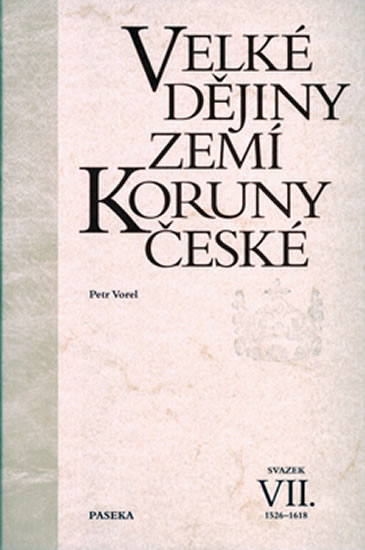 Velké dějiny zemí Koruny české VII. 1526-1618 - Vorel Petr