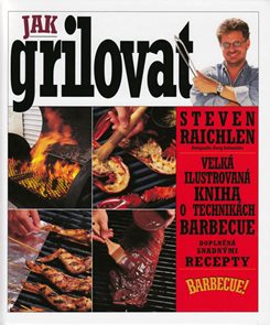 Jak grilovat - Velká ilustrovaná kniha o technikách barbecue