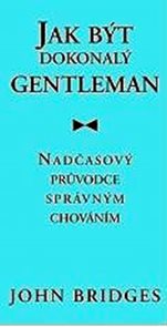 Jak být dokonalý gentleman - Nadčasový průvodce správným chováním