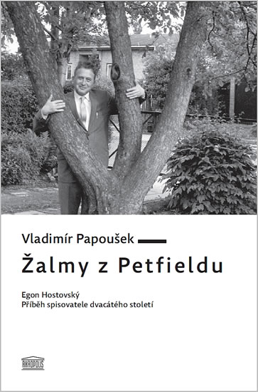 Žalmy z Petfieldu - Egon Hostovský, příběh spisovatele dvacátého století - Papoušek Vladimír