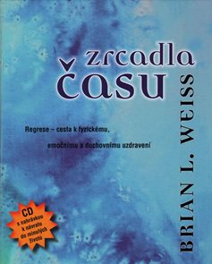Zrcadla času - Pomoc&#237; regrese k fyzick&#233;mu, emočn&#237;mu a duchovn&#237;mu uzdraven&#237; + CD