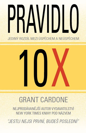 Levně Pravidlo 10X - Jediný rozdíl mezi úspěchem a neúspěchem - Cardone Grant