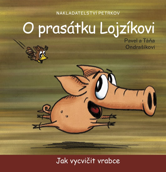 O prasátku Lojzíkovi - Jak vycvičit vrabce (10x10cm) - Ondrašík Pavel, Ondrašíková Táňa