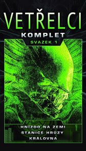 Vetřelci - komplet svazek 1 (Hn&#237;zdo na Zemi, Stanice hrůzy a Kr&#225;lovna)
