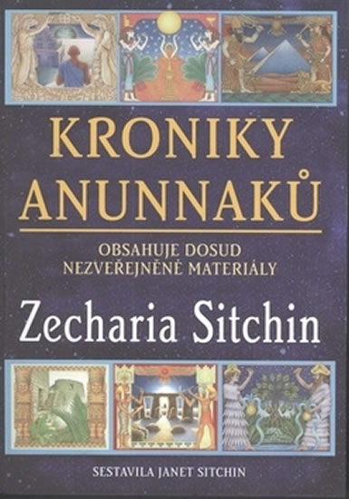 Kroniky Anunnaků - Obsahuje dosud nezveřejněné materiály - Sitchin Zecharia