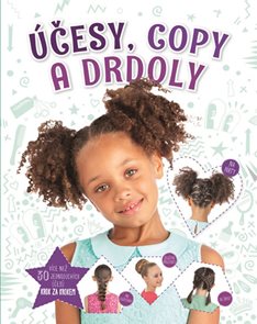 &#218;česy, copy a drdoly - V&#237;ce než 30 jednoduch&#253;ch &#250;česů krok za krokem