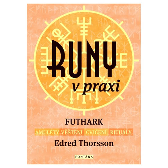 Runy v praxi - FUTHARK - amulety - věštění - cvičení - rituály - Thorsson Edred