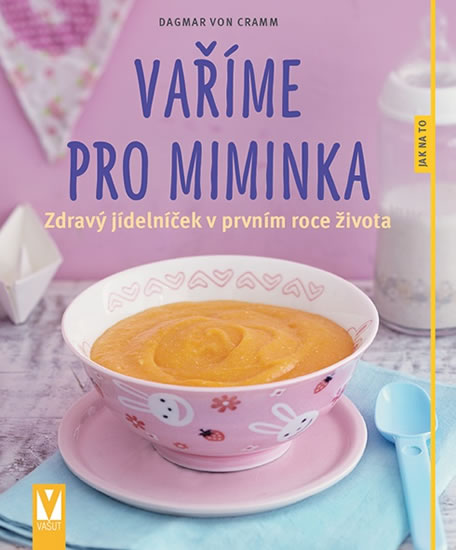 Levně Vaříme pro miminka - Zdravý jídelníček v prvním roce života - von Cramm Dagmar