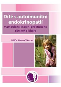 D&#237;tě s autoimunitn&#237; endokrinopati&#237; v ambulanci (nejen) praktick&#233;ho dětsk&#233;ho l&#233;kaře