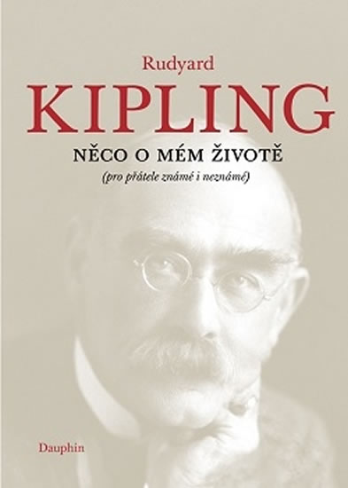 Něco o mém životě (pro přátelé známé i neznámé) - Kipling Rudyard Joseph