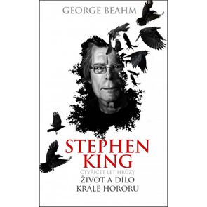 Stephen King - Čtyřicet let hrůzy, život a d&#237;lo kr&#225;le hororu