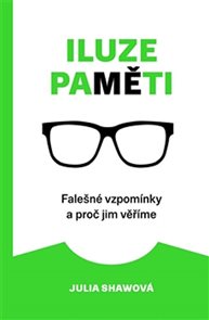 Iluze paměti - Falešn&#233; vzpom&#237;nky a proč jim věř&#237;me
