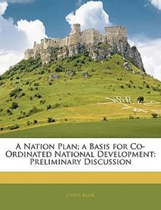 A Nation Plan; A Basis for Co-Ordinated National Development : Preliminary Discussion