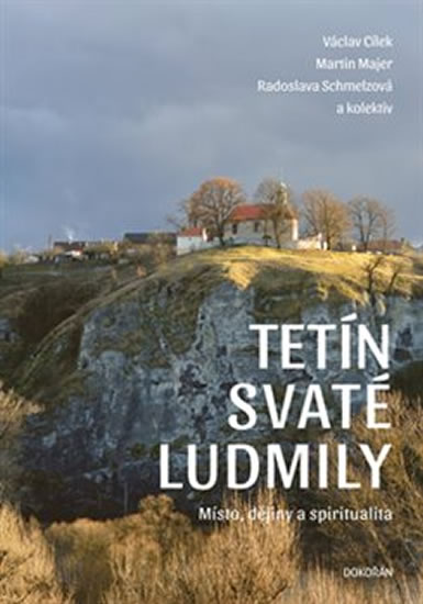 Tetín svaté Ludmily - Místo, dějiny a spiritualita - Cílek Václav