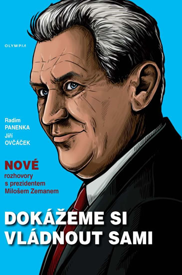 Dokážeme si vládnout sami - Nové rozhovory s prezidentem Milošem Zemanem - Panenka Radim, Ovčáček Jiří,