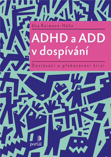 ADHD a ADD v dospívání - Dozrávání a překonávání krizí - Reimann-Höhn Uta