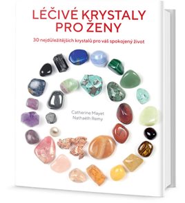 Léčivé krystaly pro ženy - 30 nejdůležitějších krystalů pro váš spokojený život