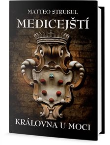 Medicejšt&#237; - Kr&#225;lovna u moci
