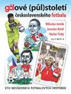 Gólové (půl)století československého fotbalu - Sto nevšedních fotbalových historek