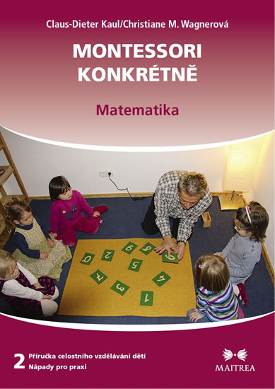 Montessori konkrétně 2 - Matematika - Kaul Claus-Dieter, Wagnerová Christiane M.
