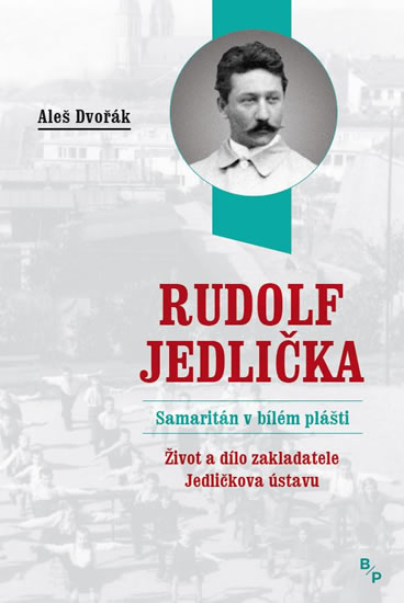 Levně Rudolf Jedlička - Samaritán v bílém plášti - Dvořák Aleš