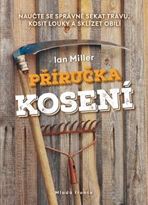 Př&#237;ručka kosen&#237; - Naučte se spr&#225;vně sekat tr&#225;vu, kosit louky a skl&#237;zet obil&#237;