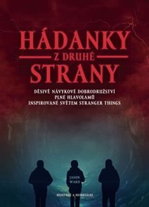 H&#225;danky z druh&#233; strany - Děsiv&#233;, n&#225;vykov&#233; dobrodružstv&#237; pln&#233; hlavolamů inspirovan&#233; světem Stranger T