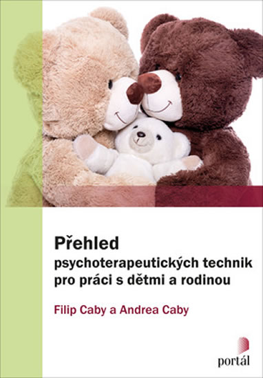Přehled psychoterapeutických technik pro práci s dětmi a rodinou - Caby Filip, Caby Andrea