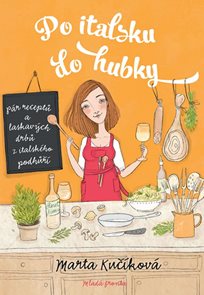 Po italsku do hubky - P&#225;r receptů a laskav&#253;ch drbů z italsk&#233;ho podhůř&#237;