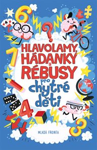 Hlavolamy, h&#225;danky a r&#233;busy pro chytr&#233; děti