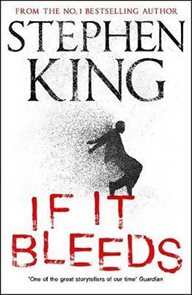 If It Bleeds : four irresistible new stories from the master, including the standalone sequel to THE