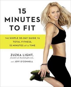 15 Minutes To Fit : The Simple, 30-Day Guide to Total Fitness, 15 Minutes at a Time