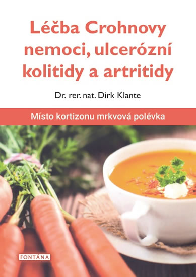 Léčba Crohnovy nemoci, ulcerózní kolitidy a artritidy - Místo kortizonu mrkvová polévka - Klante Dirk