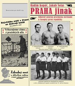 Praha jinak - Z&#225;bavně-poučn&#225; proch&#225;zka novinami a časopisy prvn&#237; republiky