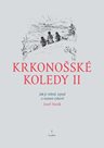 Krkonošské koledy II. - Jak je sebral, sepsal a notami vybavil Josef Horák