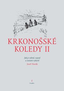 Krkonošsk&#233; koledy II. - Jak je sebral, sepsal a notami vybavil Josef Hor&#225;k