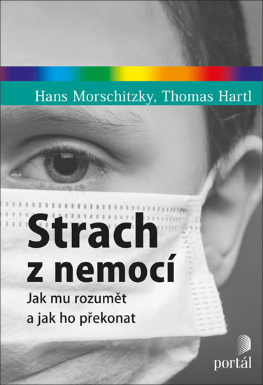 Strach z nemocí - Jak mu rozumět a jak ho překonat - Morschitzky Hans, Hartl Thomas