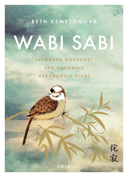 Wabi sabi - Japonská moudrost pro dokonale nedokonalý život - Kempton Beth
