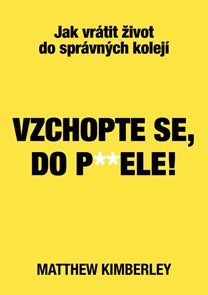 Vzchopte se, do p**dele! - Jak vr&#225;tit život do spr&#225;vn&#253;ch kolej&#237;