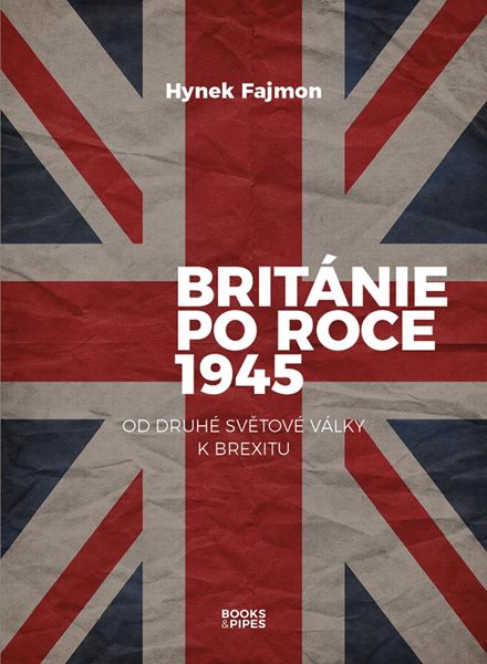 Británie po roce 1945 - Od druhé světové války k brexitu - Fajmon Hynek