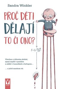 Proč děti dělaj&#237; to či ono? - Všechno o růžov&#233;m obdob&#237;, span&#237; např&#237;č v post&#253;lce a z&#225;libě v hranolk&#225;c