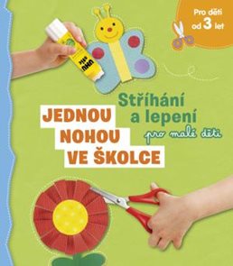 Jednou nohou ve školce - Stř&#237;h&#225;n&#237; a lepen&#237; pro mal&#233; děti