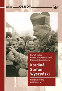 Kardinál Stefan Wyszyński - Nekorunovaný král Polska