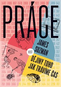 Pr&#225;ce - Dějiny toho, jak tr&#225;v&#237;me čas